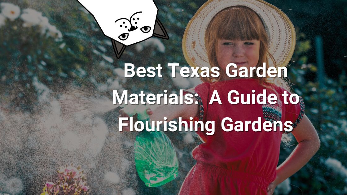 Best Texas Garden Materials:  A Guide to Flourishing Gardens